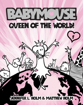 Babymouse #1: Queen of the World! by Jennifer L. Holm; Illustrated by Matthew Holm