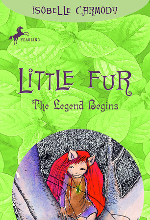 Little Fur 1 The Legend Begins By Isobelle Carmody 9780375849220 Penguinrandomhouse Com Books