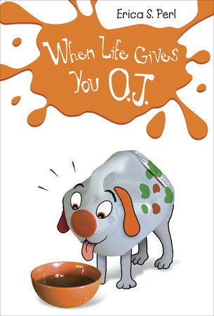 When Life Gives You O.J. by Erica S. Perl