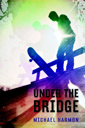 Under the Bridge by Michael Harmon