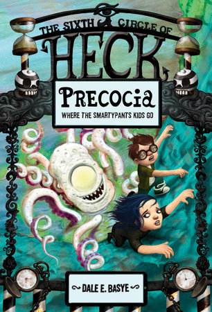 Precocia: The Sixth Circle of Heck by Dale E. Basye; illustrated by Bob Dob