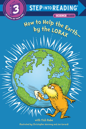 How to Help the Earth-by the Lorax (Dr. Seuss) by Tish Rabe