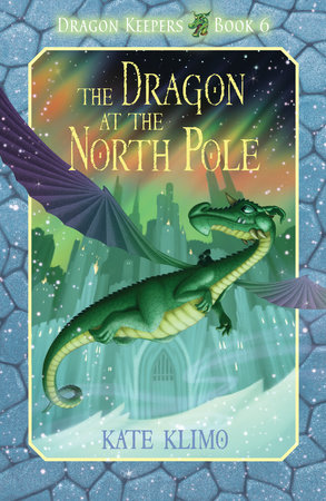 Dragon Keepers #6: The Dragon at the North Pole by Kate Klimo; illustrated by John Shroades