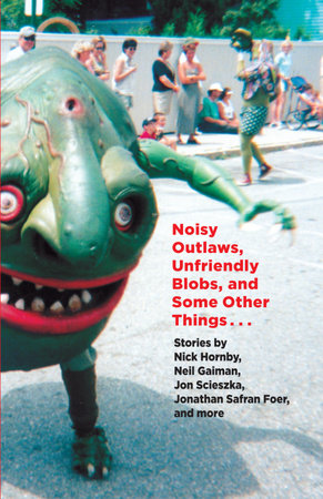 Noisy Outlaws, Unfriendly Blobs, and Some Other Things That Aren't As Scary by McSweeney's