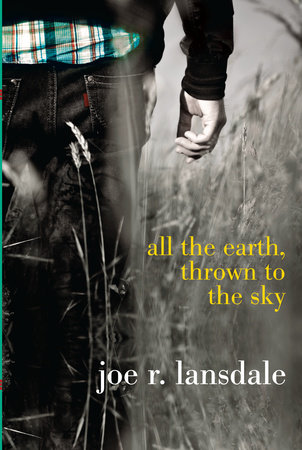 All the Earth, Thrown to the Sky by Joe R. Lansdale