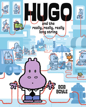 Hugo and the Really, Really, Really Long String by Bob Boyle