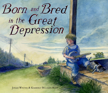 Born and Bred in the Great Depression by Jonah Winter