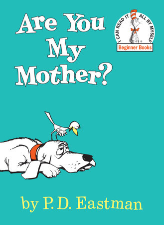 Are You My Mother? by P.D. Eastman