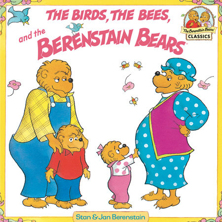 The Birds, the Bees, and the Berenstain Bears by Stan Berenstain and Jan Berenstain