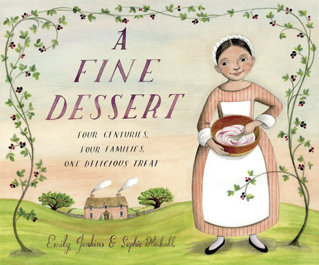 A Fine Dessert: Four Centuries, Four Families, One Delicious Treat by Emily Jenkins