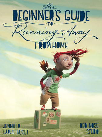 The Beginner's Guide to Running Away from Home by Jennifer Huget