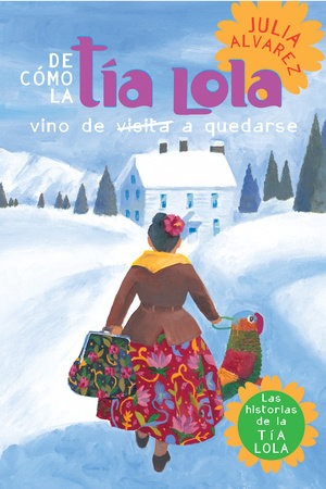 De como tia Lola vino (de visita) a quedarse (How Aunt Lola Came to (Visit) StaySpanish Edition) by Julia Alvarez