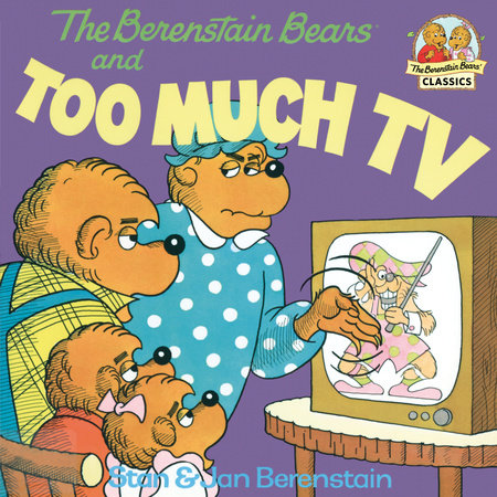 The Berenstain Bears and Too Much TV by Stan Berenstain and Jan Berenstain