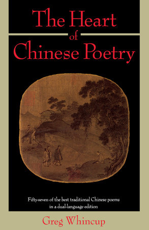 The Heart of Chinese Poetry by Greg Whincup
