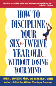 How to Discipline Your Six to Twelve Year Old . . . Without Losing Your Mind