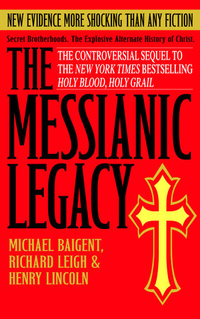 The Messianic Legacy by Michael Baigent, Richard Leigh and Henry Lincoln