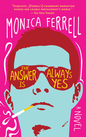 The Answer Is Always Yes by Monica Ferrell