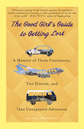 The Good Girl's Guide to Getting Lost by Rachel Friedman
