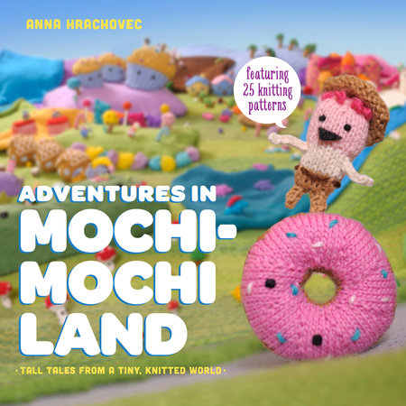 Adventures in Mochimochi Land by Anna Hrachovec