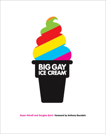 Big Gay Ice Cream by Bryan Petroff and Douglas Quint