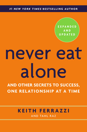 Never Eat Alone, Expanded and Updated by Keith Ferrazzi and Tahl Raz