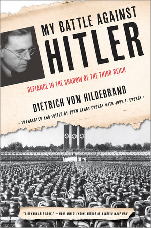 My Battle Against Hitler by Dietrich von Hildebrand and John Henry Crosby