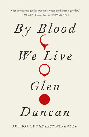 By Blood We Live by Glen Duncan