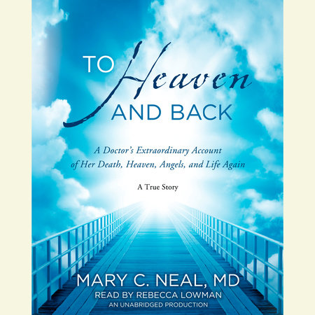 To Heaven and Back by Mary C. Neal, M.D.