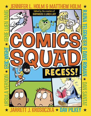 Comics Squad: Recess! by Jennifer L. Holm, Matthew Holm, Jarrett J. Krosoczka, Dan Santat and Raina Telgemeier