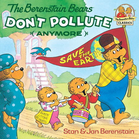 The Berenstain Bears Don't Pollute (Anymore) by Stan Berenstain and Jan Berenstain