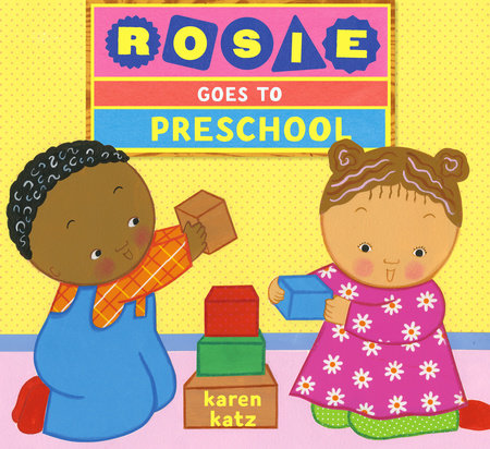 Rosie Goes to Preschool by Karen Katz