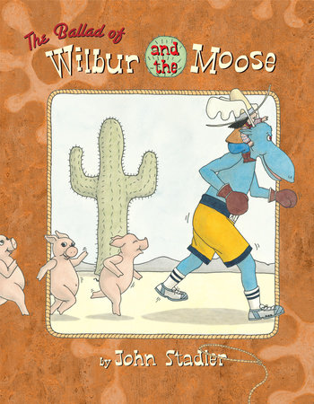 The Ballad of Wilbur and the Moose by John Stadler
