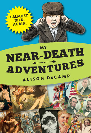 My Near-Death Adventures: I Almost Died. Again. by Alison DeCamp