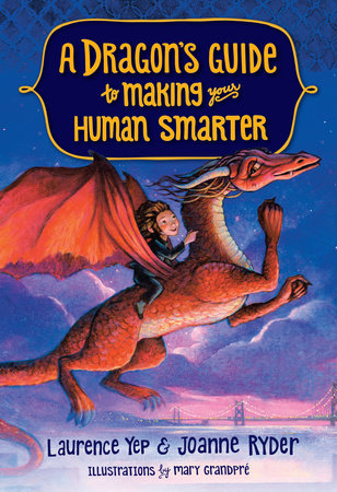 A Dragon's Guide to Making Your Human Smarter by Laurence Yep and Joanne Ryder