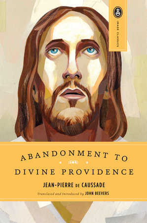 Abandonment to Divine Providence by Jean-Pierre De Caussade