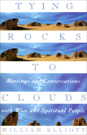 Tying Rocks to Clouds by William Elliott