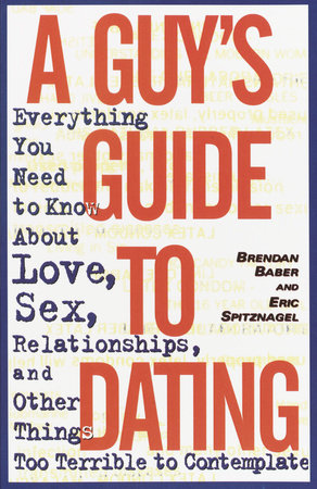 A Guy's Guide to Dating by Brendan Baber and Eric Spitznagel
