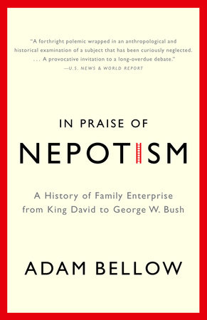In Praise of Nepotism by Adam Bellow