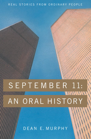 September 11:  An Oral History by Dean E. Murphy