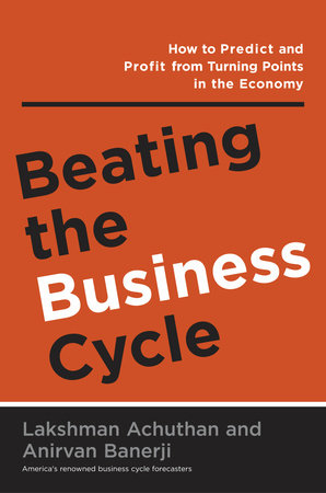 Beating the Business Cycle by Lakshman Achuthan and Anirvan Banerji