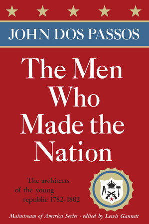 The Men Who Made the Nation by John Dos Passos