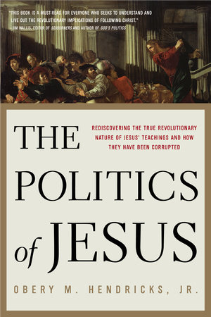 The Politics of Jesus by Obery M. Hendricks Jr