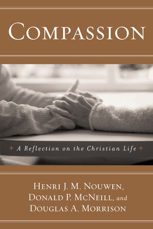 Compassion by Henri J. M. Nouwen, Donald P. Mcneill and Douglas A. Morrison
