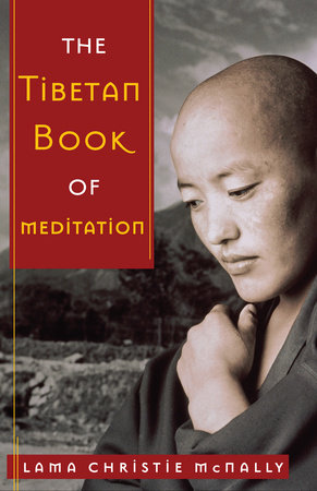 The Tibetan Book of Meditation by Lama Christie McNally