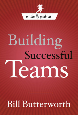 On-the-Fly Guide to Building Successful Teams by Bill Butterworth