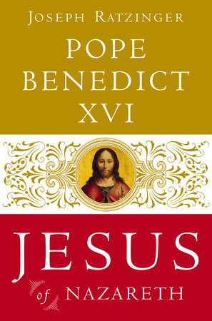 Jesus of Nazareth by Pope Benedict XVI and Joseph Ratzinger