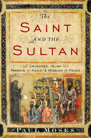 The Saint and the Sultan by Paul Moses