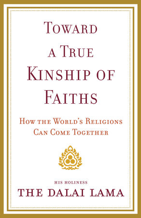 Toward a True Kinship of Faiths by Dalai Lama