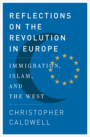Reflections on the Revolution In Europe by Christopher Caldwell