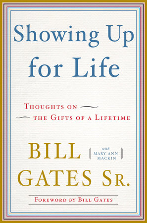 Showing Up for Life by Bill Gates, Sr. and Mary Ann Mackin
